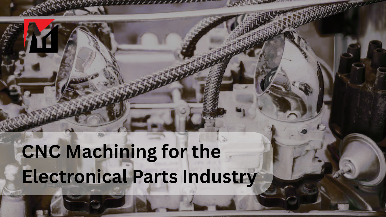 CNC Machining for the Electronical Parts Industry