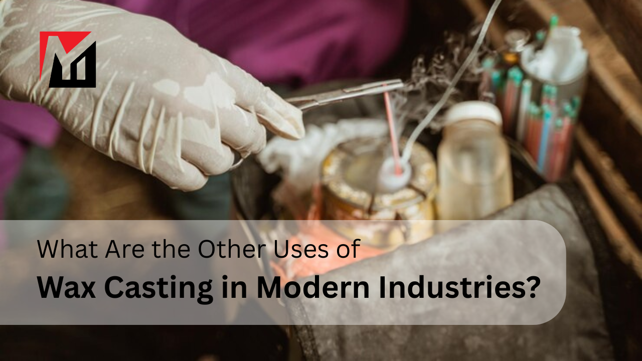 What Are the Other Uses of Wax Casting in Modern Industries