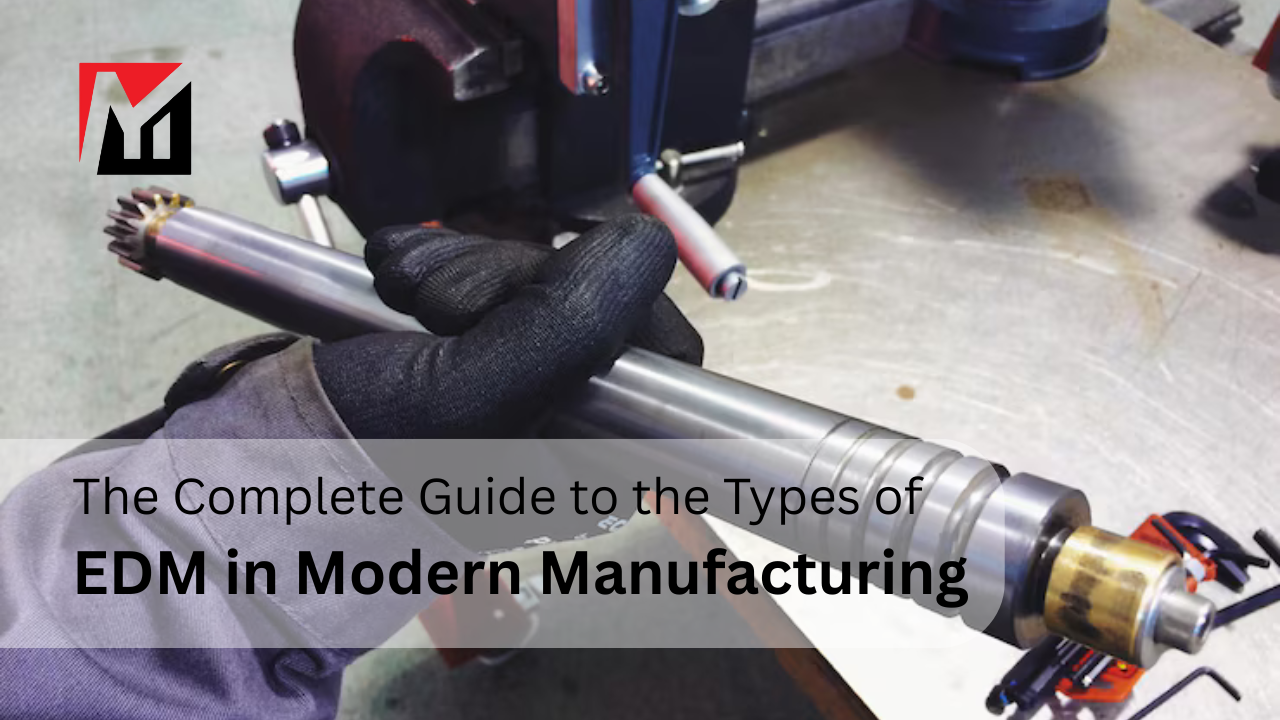 The Complete Guide to the Types of EDM in Modern Manufacturing